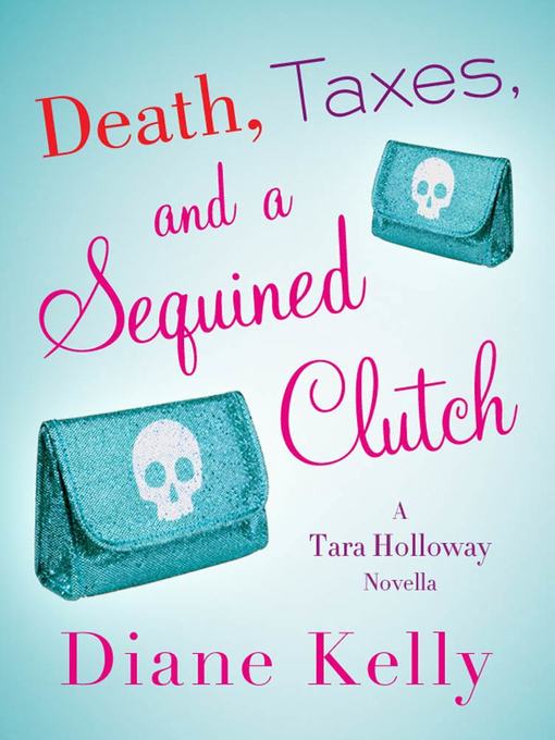 Title details for Death, Taxes, and a Sequined Clutch by Diane Kelly - Wait list